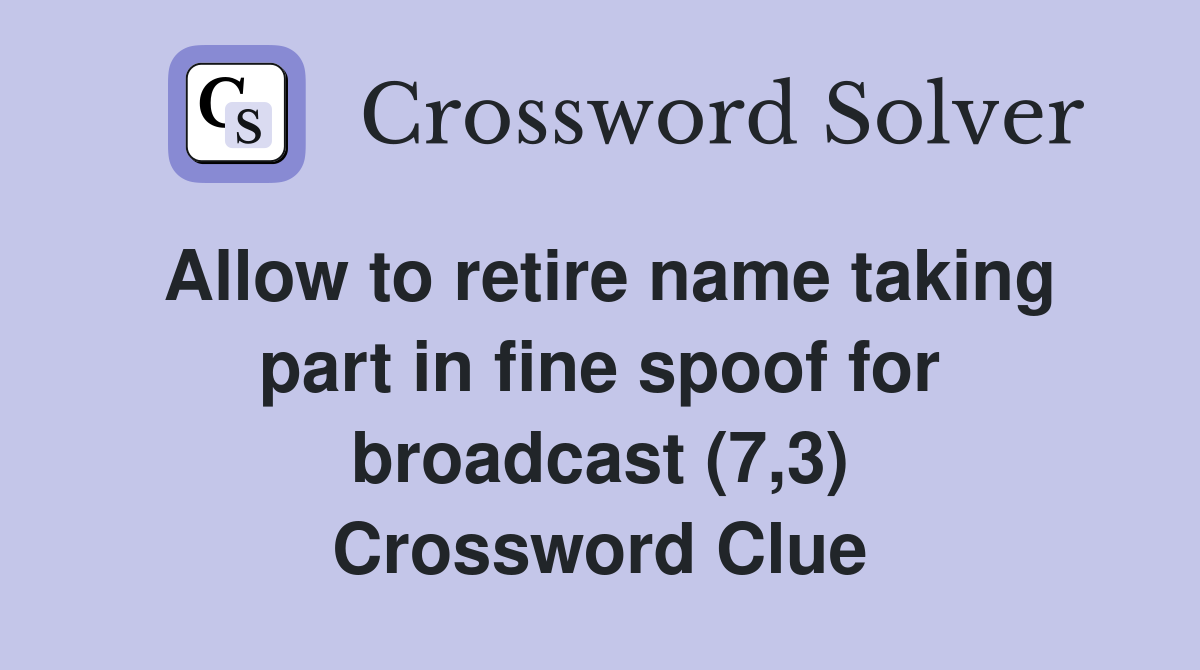 Allow to retire name taking part in fine spoof for broadcast (7,3